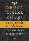 Druga wielka księga seryjnych morderców. Nowe 150 profili Jack Rosewood, Rebecca Lo
