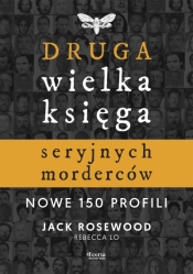 Druga wielka księga seryjnych morderców. Nowe 150 profili - Jack Rosewood, Rebecca Lo