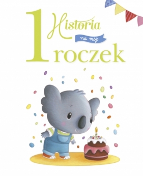 Historia na mój 1 roczek - Claire Renaud, Elen Lescoat