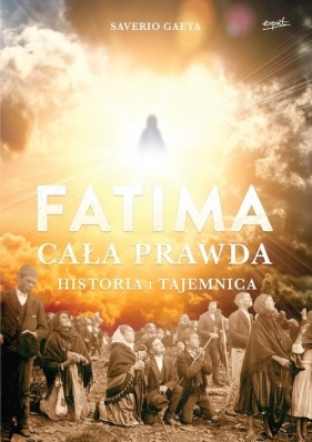 Fatima Cała prawda - Gaeta Saverio