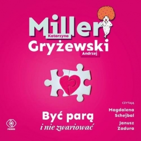 Być parą i nie zwariować (Audiobook) - Katarzyna Miller, Gryżewski Andrzej