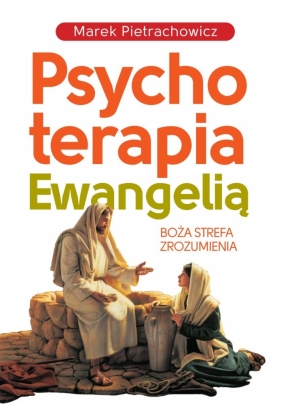 Psychoterapia Ewangelią - Pietrachowicz Marek