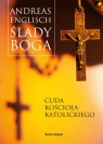 Ślady Boga. Cuda Kościoła Katolickiego