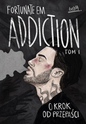 Addiction. O krok od przepaści. Tom 1 - FortunateEm .