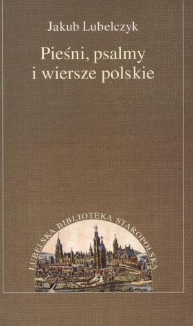 Pieśni psalmy i wiersze polskie - Lubelczyk Jakub