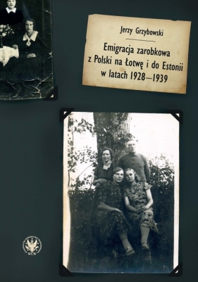 Emigracja zarobkowa z Polski na Łotwę i do Estonii w latach 1928-1939 - Grzybowski Jerzy