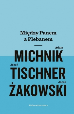 Między Panem a Plebanem - Michnik Adam, Józef Tischner, Żakowski Jacek