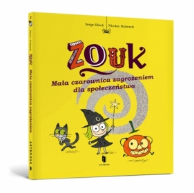 Zouk. Mała czarownica zagrożeniem dla społeczeństwa - Nicolas Hubesch, Serge Bloch