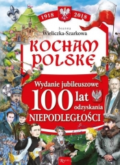 Kocham Polskę Kocham Polskę Wydanie Jubileuszowe 100 lat odzyskania niepodległości - Wieliczka-Szarek Joanna