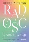 Radość z abstrakcji O matematyce, teorii kategorii i... Życiu Eugenia Cheng