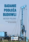 Badanie podłoża budowli. Metody polowe Frankowski Zbigniew, Godlewski Tomasz, Gwizdała Kazimierz,K łosiński Jerzy, Mieszkowski Radosław