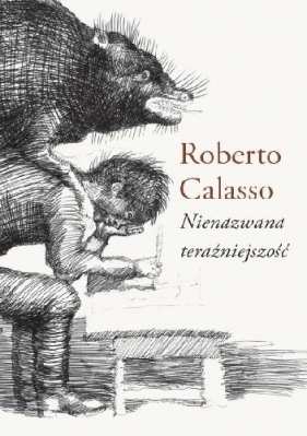 Nienazwana teraźniejszość - Calasso Roberto
