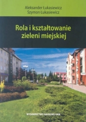 Rola i kształtowanie zieleni miejskiej - Łukasiewicz Aleksander, Łukasiewicz Szymon