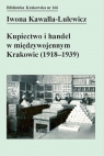 Kupiectwo i handel w międzywojennym Krakowie (1918 - 1939) Iwona Kawalla-Lulewicz