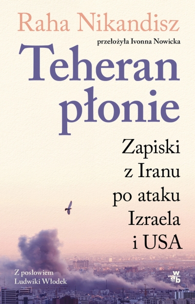 <img src='https://webimage.pl/pics/394/3/d9788384493007.jpg' style='height:440px' /> Teheran płonie. Zapiski z Iranu po ataku Izraela i USA