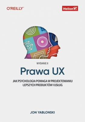 Prawa UX. Jak psychologia pomaga w projektowaniu lepszych produktów i usług. Wydanie II - Jon Yablonski