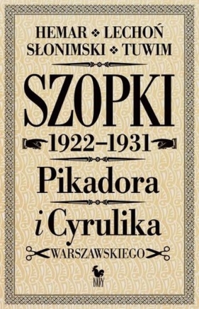 Szopki polityczne Cyrulika Warszawskiego i Pikadora 1922-1931 - Lechoń Jan, Słonimski Antoni, Tuwim Julian, Hemar Marian