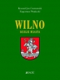 Wilno Dzieje i obraz miasta - Ryszard Jan Czarnowski, Eugeniusz Wojdecki