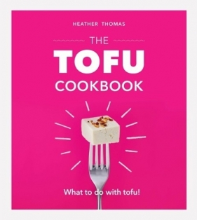 The Tofu Cookbook - Thomas Heather 