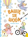 Bawię się wodą. Pojazdy i bajki