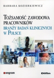 Tożsamość zawodowa pracowników branży badań klinicznych w Polsce - Kozierkiewicz Barbara