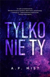 Tylko nie Ty - A. P. Mist