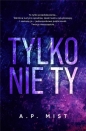 Tylko nie Ty - A. P. Mist