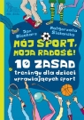 Mój sport moja radość 10 zasad treningu dla dzieci uprawiających sport Blecharz Jan, Siekańska Małgorzata