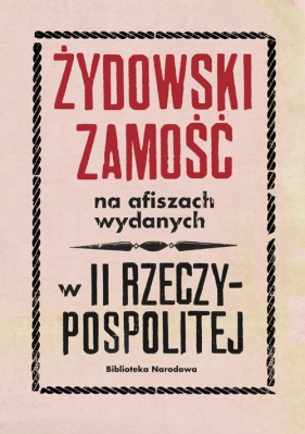 Żydowski Zamość na afiszach wydanych w II Rzeczypospolitej Dokumenty ze zbiorów Biblioteki Narodowej - Barbara Łętocha, Zofia Głowicka, Izabela Jabłońska