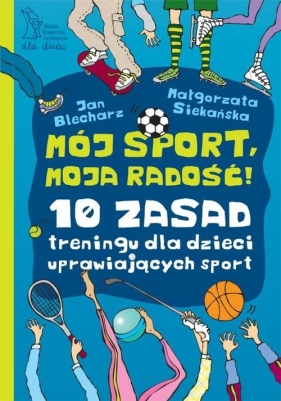 Mój sport moja radość - Blecharz Jan, Siekańska Małgorzata<br />