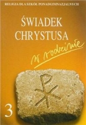 Świadek Chrystusa w rodzinie podręcznik dla klasy 3 szkoły ponadgimnazjalnej