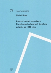 Asceza inność nomadyzm O dyskursach etycznych literatury polskiej po 1989 roku - Koza Michał