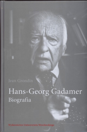 Hans-Georg Gadamer. Biografia - Jean Grondin