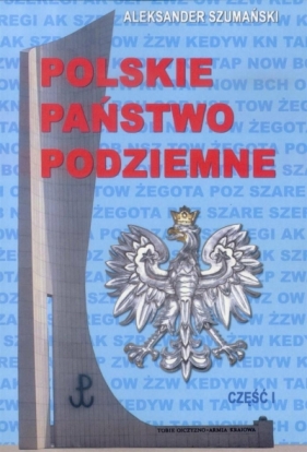 Polskie państwo podziemne cz.1 - Aleksander Szumański