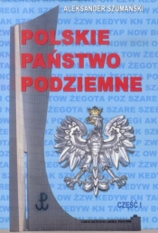 Polskie państwo podziemne cz.1 - Szumański Aleksander