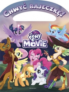My Little Pony The Movie. Chwyć bajeczkę! - Opracowanie zbiorowe