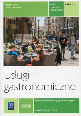 Usługi gastronomiczne. Kwalifikacja T.15. Podręcznik do nauki zawodu technik żywienia i usług gastronomicznych. Szkoły ponadgimnazjalne - Renata Szajna, Danuta Ławniczak