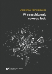 W poszukiwaniu nowego ładu - Jarosław Tomasiewicz
