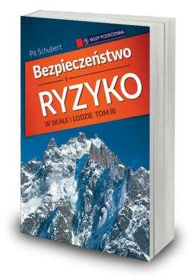 Bezpieczeństwo w skale i lodzie Tom 3 - Pit Schubert