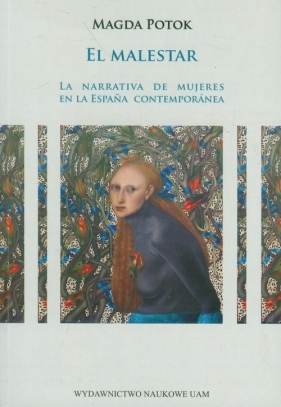 El malestar La narrativa de mujeres en la Espańa contemporanea - Potok Magda<br />