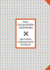 Jak ognia unikam wody na młyn