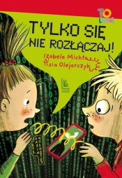 Tylko się nie rozłączaj! - Asia Olejarczyk, Izabela Michta