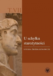 U schyłku starożytności. Studia źródłoznawcze. T. VII