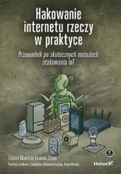 Hakowanie internetu rzeczy w praktyce - Chantzis Fotios, Deirmentzoglou Evangelos, Calderon Paulino, Stais Ioannis