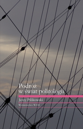 Podróż w świat politologii - Pilikowski Jerzy