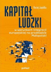 Kapitał ludzki w warunkach integracji europejskiej na przykładzie Małopolski - Jagódka Maciej