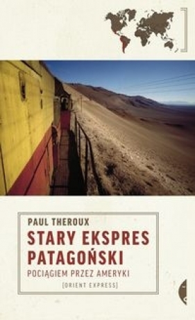 Stary Ekspres Patagoński Pociągiem przez Ameryki - Theroux Paul