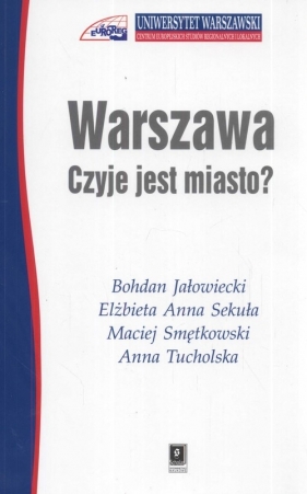 Warszawa Czyje jest miasto ? - Bohdan Jałowiecki, Elżbieta Anna Sekuła, Maciej Smętkowski