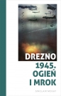 Drezno 1945. Ogień i mrok - Sinclair McKay