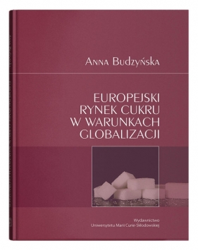 Europejski rynek cukru w warunkach globalizacji - Budzyńska Anna